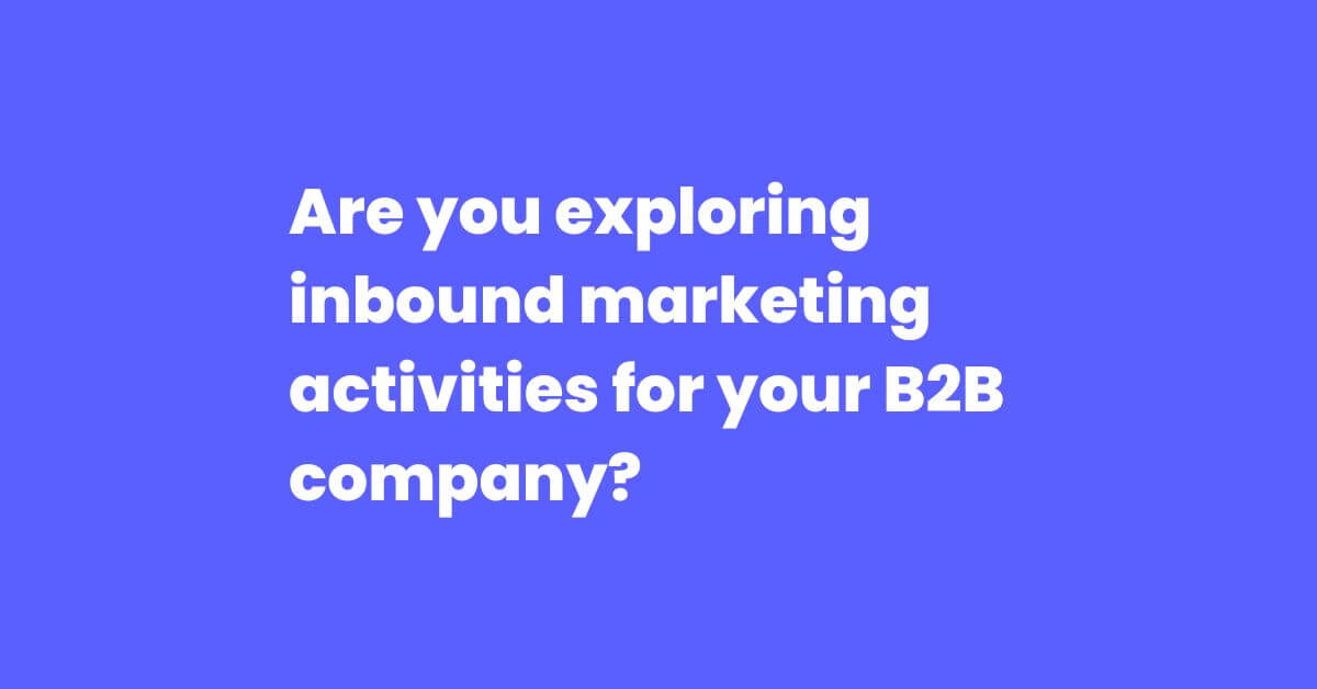 Are you exploring inbound marketing activities for B2B companies? This guide goes through some useful things that you can do.